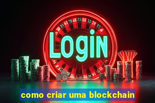 como criar uma blockchain